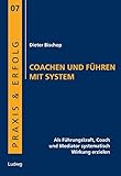 Coachen und Führen mit System: Als Führungskraft, Coach und Mediator systematisch Wirkung erzielen (Praxis & Erfolg)